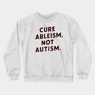 Cure Ableism Not Autism Crewneck Sweatshirt